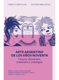 ARTE ARGENTINO DE LOS AÑOS NOVENTA Fabián Lebenglik y Gustavo Bruzzone
