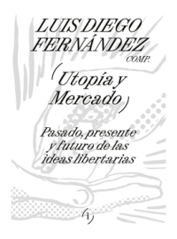 UTOPÍA Y MERCADO Luis Diego Fernández (comp.)