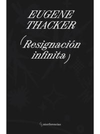 RESIGNACIÓN INFINITA Eugene Thacker
